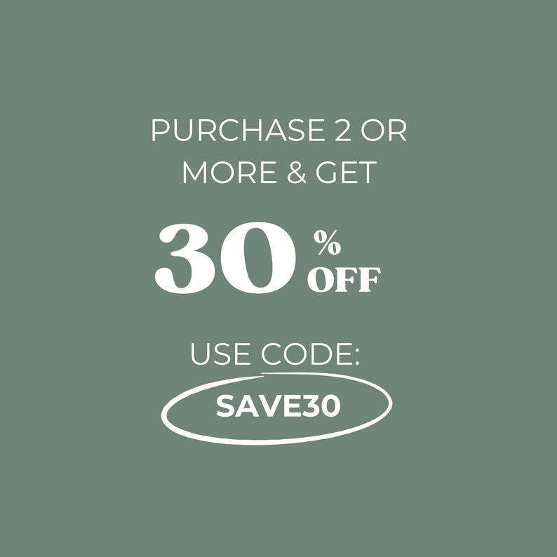 May include: An image with white text on a muted green background. The text reads "PURCHASE 2 OR MORE & GET 30% OFF". Below, it says "USE CODE: SAVE30" inside a white oval.