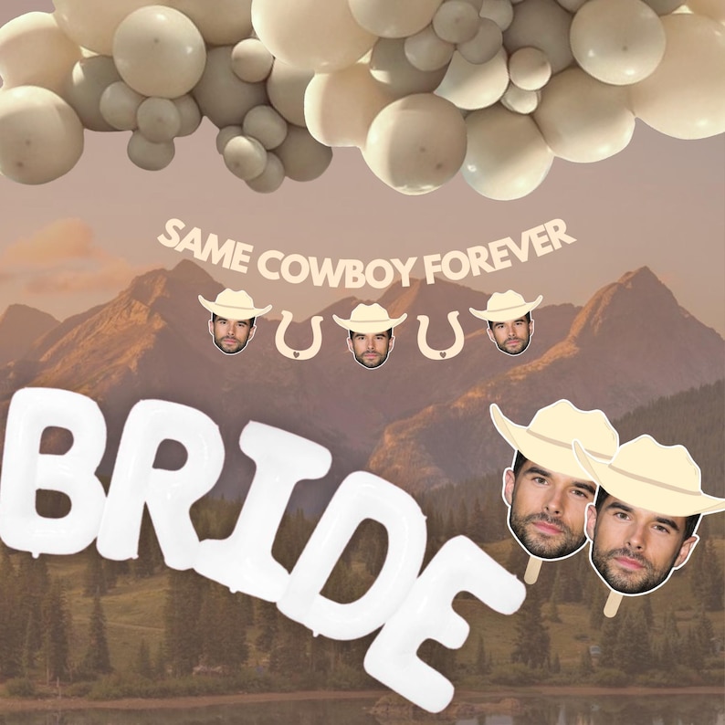 May include: White balloon letters spelling "BRIDE" with a mountain range background. A banner with the text "SAME COWBOY FOREVER" is above the letters. Three cowboy hats with faces are below the banner.