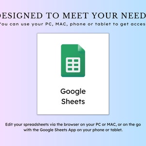 May include: A green Google Sheets icon with a white background. The text "Google Sheets" is below the icon. The text "DESIGNED TO MEET YOUR NEEDS" is at the top of the image. The text "You can use your PC, MAC, phone or tablet to get access" is below the text "DESIGNED TO MEET YOUR NEEDS". The text "Edit your spreadsheets via the browser on your PC or MAC, or on the go with the Google Sheets App on your phone or tablet." is at the bottom of the image.