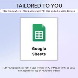 May include: A digital graphic featuring the Google Sheets logo, a green document icon with a white grid. Text reads: TAILORED TO YOU, Use It Anywhere - Compatible with PC, Mac and all mobile devices, Google Sheets, and Edit your spreadsheets right in your browser.