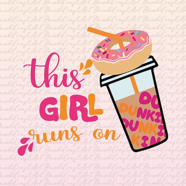 This girl runs on dunkin svg Dunkin donuts girl loves coffee, svg cut files, png jpg images