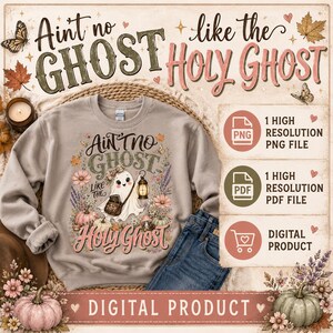 May include: A beige crewneck sweatshirt featuring a graphic of a ghost holding a lantern and a book, surrounded by flowers and pumpkins. The text reads Aint no ghost like the holy ghost. Includes one high resolution PNG and one PDF file.