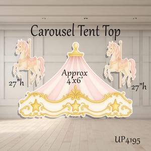 May include: A Carousel Tent Top decoration featuring a pink and white striped canopy with gold trim and stars, flanked by two carousel horses. The text reads Carousel Tent Top, Approx 4x6', 27"h, and UP4195. The horses are 27 inches high.