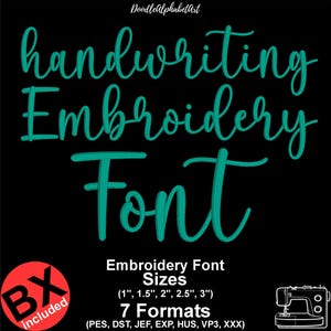May include: Black background with teal text that reads "handwriting Embroidery Font." Includes a red circle with "BX included." Below the text are the words "Embroidery Font Sizes (1", 1.5", 2", 2.5", 3") 7 Formats (PES, DST, JEF, EXP, HUS, VP3, XXX)." A sewing machine is in the bottom right.