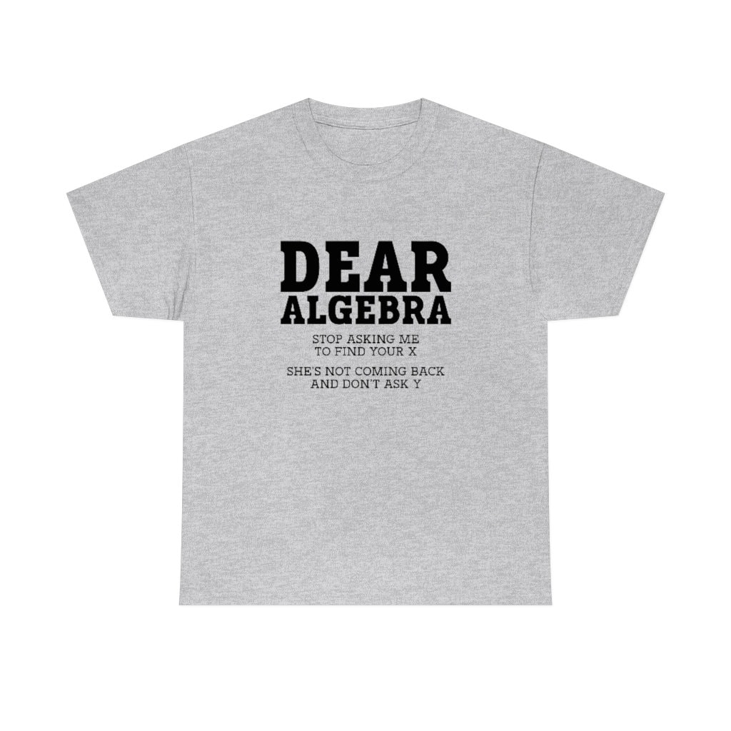 Dear Algebra Stop Asking Me to Find Your X Math Teacher Men's Women's  Unisex Heavy Cotton Tee - Etsy, image size:1024x1024
