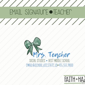 May include: Email signature template for a teacher with a watercolor bow, the text "Mrs. Teacher", "Social Studies - Best Middle School", "EMAIL@SCHOOL.K12.STATE.US - 455.555.9800", and the logo "FAITH+HAZEL DIGITAL FILES".