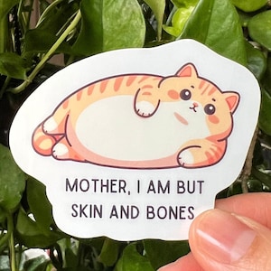 Mother I am but skin and bones Chonky Orange Cat Sticker Funny Sarcastic Cat Mom Gift Orange kitty love cat friend gift