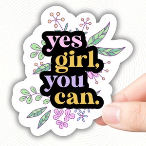 Yes Girl You Can Mental Health Sticker Flower Motivational Quote Motivational Sayings Positivity Stickers Therapy gifts for her Girl Power