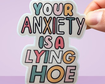 Your Anxiety is a Lying Hoe Mental Health Sticker Motivational Quote Sarcastic Sticker Anxiety Sticker ADHD sticker Mental Health Decal