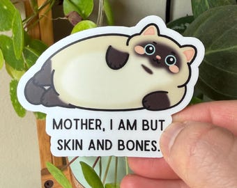 Mother I am but skin and bones Chonky Siamese Cat Sticker Funny Sarcastic Cat Mom Gift Siamese Cat Lover Decal