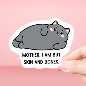 Mother I am but skin and bones Chonky Gray Tabby Cat Sticker Funny Sarcastic Cat Humor cat mom gift cat lover mother gift