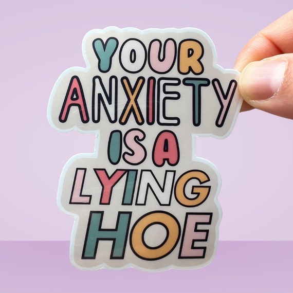 Your Anxiety is a Lying Hoe Mental Health Sticker Motivational Quote Sarcastic Sticker Anxiety Sticker ADHD sticker Mental Health Decal