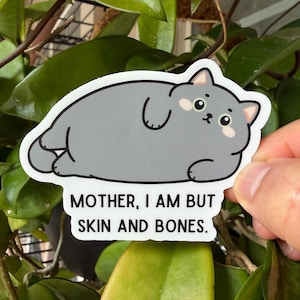 Mother I am but skin and bones Chonky Gray Tabby Cat Sticker Funny Sarcastic Cat Humor cat mom gift cat lover mother gift