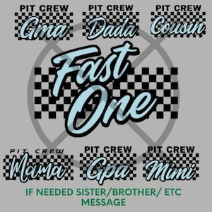 May include: A gray graphic design with the words "Fast One" in light blue, surrounded by a checkered pattern. The words "Pit Crew" and family member names like "Gma," "Dada," "Cousin," "Mama," "Gpa," and "Mimi" are also displayed.