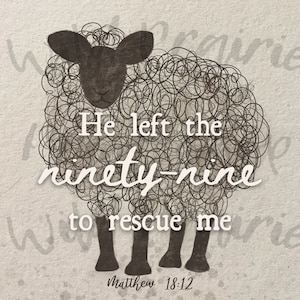 He left the 99 to rescue me - Matthew 18:12.  PNG.