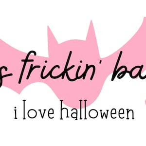 It&#39;s frickin bats - I love halloween - sublimation - DTF - SVG, PNG