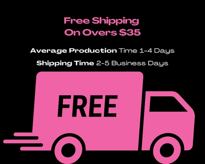 May include: Pink delivery truck with the word "FREE" in black text on the side. The truck has a white background and is moving to the right. The text "Free Shipping On Overs $35" is above the truck. The text "Average Production Time 1-4 Days" and "Shipping Time 2-5 Business Days" are below the truck.