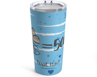 Trust Him Tumbler 20oz, Cold or Hot drinks, Inspirational Bible Quotes