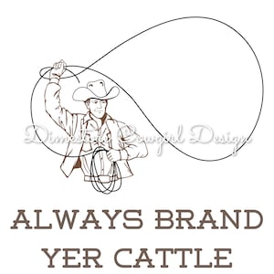 Always brand yer cattle | Digital Downloand | PNG file | Western cowboy rodeo