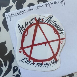 Against All Authority, Except for My Mom | Sticker | Anarchy | Anarchist | Funny | Meme | Handmade | Punk | Leftist | Grunge