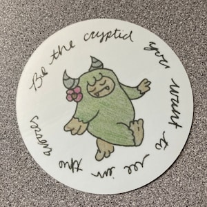 Be The Cryptid You Want to See in the Woods- Sticker
