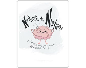 May include: A white sticker with a cartoon brain illustration. The brain is pink with a sad expression and small legs. The text reads "Nature vs Nurture" and "Either way, it's your parents' fault."