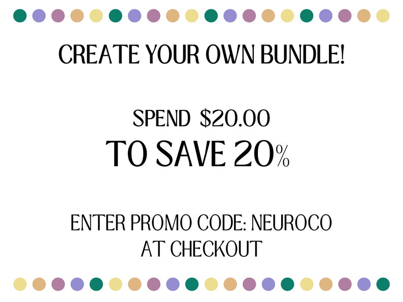 May include: A colorful graphic with the text "CREATE YOUR OWN BUNDLE!" and "SPEND $20.00 TO SAVE 20%". The text "ENTER PROMO CODE: NEUROCO AT CHECKOUT" is also included.