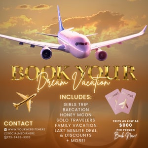 May include: A graphic design for a travel agency with a pink airplane flying over a sunset background. The text "BOOK YOUR Dream Vacation" is in gold letters. The text "INCLUDES:" is followed by a list of travel packages: "Girls Trip", "Bae-cation", "Honey Moon", "Solo Travelers", "Family Vacation", "Last Minute Deal & Discounts", and "More!" The text "TRIPS AS LOW AS $000 PER PERSON Book Now!" is in a pink passport-shaped box with a small pink airplane inside.