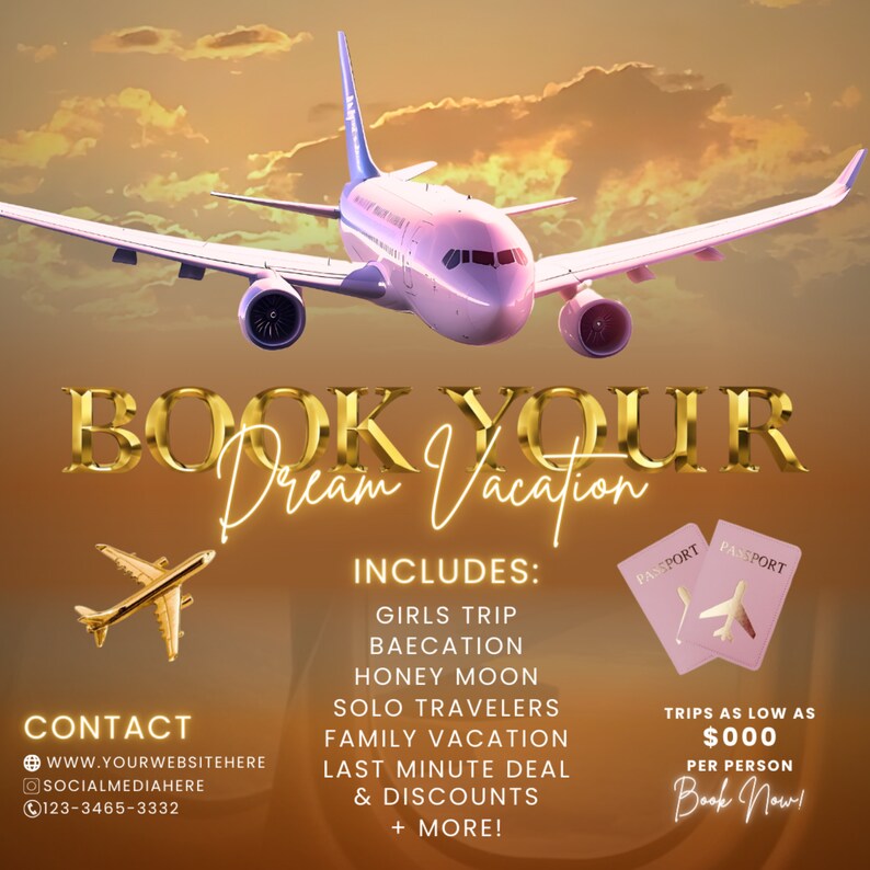 May include: A graphic design for a travel agency with a pink airplane flying over a sunset background. The text "BOOK YOUR Dream Vacation" is in gold letters. The text "INCLUDES:" is followed by a list of travel packages: "Girls Trip", "Bae-cation", "Honey Moon", "Solo Travelers", "Family Vacation", "Last Minute Deal & Discounts", and "More!" The text "TRIPS AS LOW AS $000 PER PERSON Book Now!" is in a pink passport-shaped box with a small pink airplane inside.