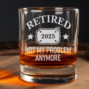 Retired 2025 Not My Problem Anymore Whiskey Glass Gift, Beer Glass, Funny Retirement Gift, Retired Leaving Gift for Women Men