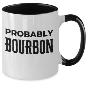 Probablemente taza de café Bourbon - Taza Bourbon - Taza presente Bourbon - Taza de oficina divertida - Regalo para el amante de Bourbon - Taza del día del padre - Cueva del hombre