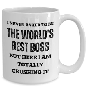 I never asked to be the world&#39;s best boss coffee mug - worlds best boss mug - boss babe mug - funny boss mug - gift for boss - office mug