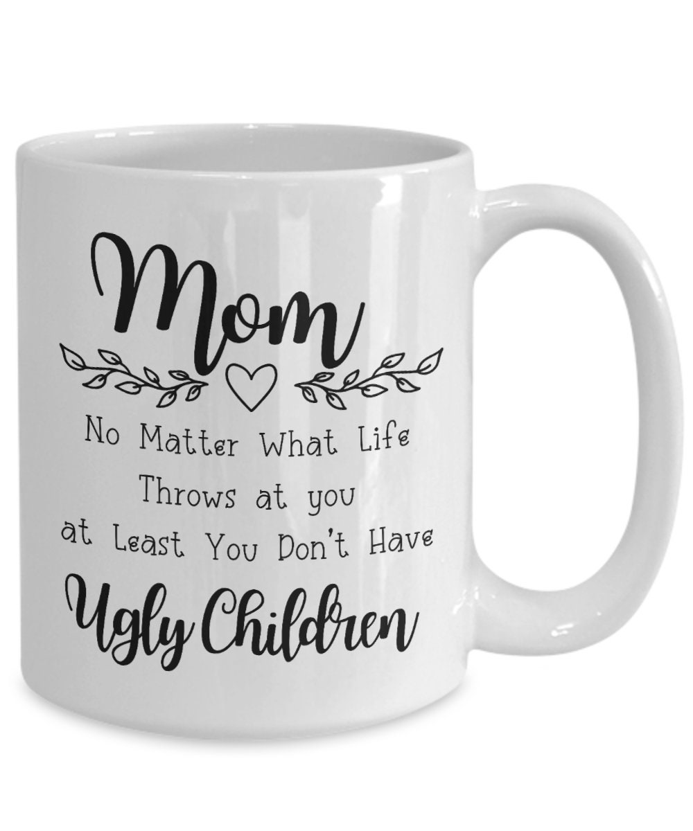 Mom Birthday Gifts Funny - Mom No Matter What/Ugly Children 20oz Travel  Mug/Tumbler for Coffee - Happy Mothers Day Gift Idea for Mother, Christmas