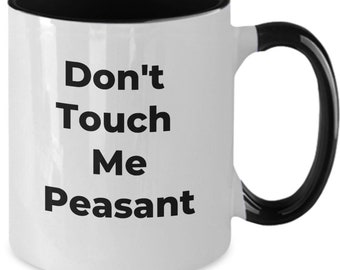 Don't Touch Me Peasant Coffee Mug – Funny Office Gift