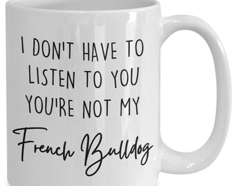Funny French Bulldog Coffee Mug, Frenchie Mom/Dad Gift
