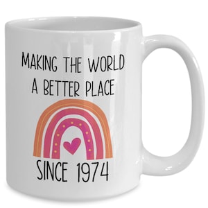Making the world a better place since 1974, born in 1974 coffee mug, 50 years old, women&#39;s gift for 50th birthday, present cup for her