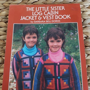 The Little Sister Log Cabin Jacket & Vest Book