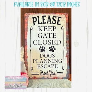 PLEASE keep GATE closed DOGS planning escape, funny sign, for dog lovers, yard sign, fence sign, gate sign, unique gift