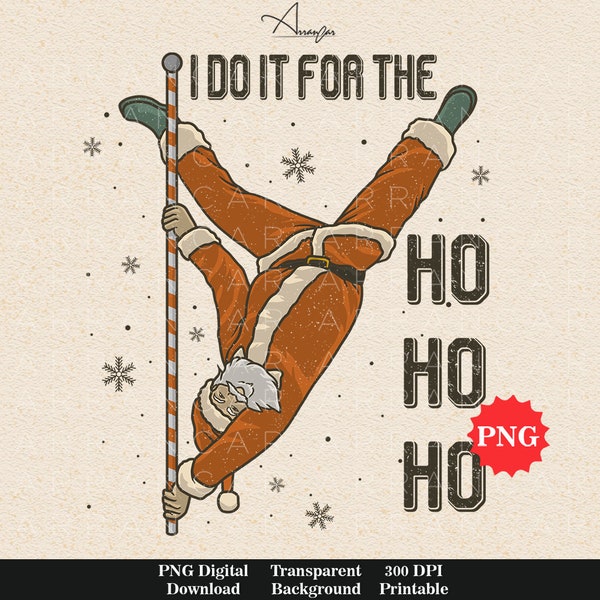 I Do It For The Ho Ho Ho PNG- Funny Christmas Sublimation Digital Design Download, funny Santa Claus png, adult humor PNG, risque Santa png