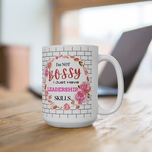 I Not Bossy I Just have Leaderships Skills 15 oz Mug| Gift for Her| Birthday Gift| Coworker&#39;s Gift| Gift for the Boss