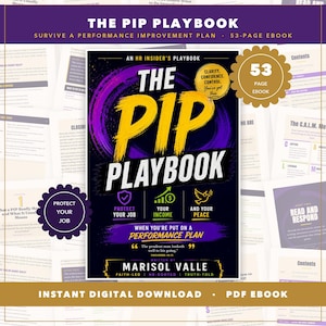 May include: The Pip Playbook is a 53-page digital ebook written by Marisol Valle. The cover features bold yellow text on a black and purple background, with the subtitle When You're Put On A Performance Plan and icons for job, income, and peace.