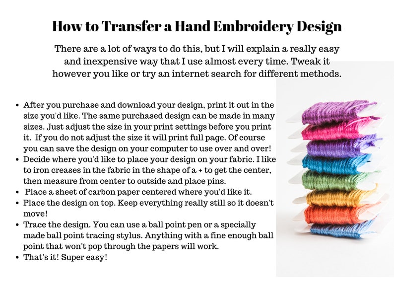 May include: A step-by-step guide on how to transfer a hand embroidery design. The text explains how to print the design, adjust the size, and use carbon paper to transfer the design onto fabric. The image shows a stack of colourful embroidery floss.