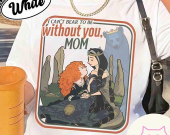 Retro Merida & Elinor Queen I Can't Bear To Be Without You Mom T-shirt, Disney Brave Mother-T-shirt, fijne Moederdag, beste moeder ooit, WDW-reis