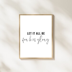 Let it all be for His glory | For the glory of God | Christian Bible verse quote | Printable | Digital Download