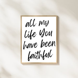 All my life You have been faithful | Goodness of God | Christian quote p printable download