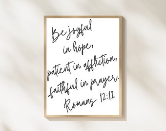 Romans 12:12, Be joyful in hope, patient in affliction, faithful in prayer. Bible verse, Scripture wall art, Christian, Scripture verse