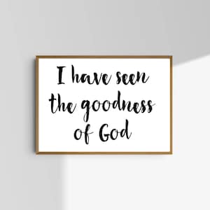 I have seen the goodness of God | Christian Printable | Scripture Wall Art