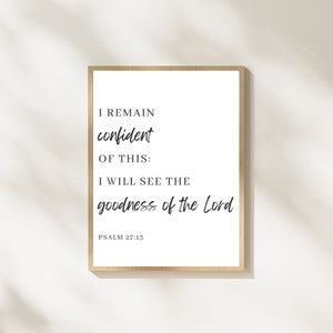 Psalm 27:13, I remain confident of this, I will see the goodness of the Lord, God is good, Christian quote, Scripture verse, Bible verse