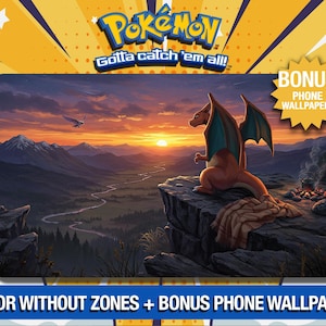May include: A digital illustration of a Pokemon character, Charizard, standing on a cliff overlooking a valley at sunset. The text "POKEMON Gotta catch 'em all!" is at the top of the image. The text "BONUS PHONE WALLPAPERS" is in a starburst shape at the top right of the image. The text "WITH OR WITHOUT ZONES + BONUS PHONE WALLPAPERS" is at the bottom of the image.