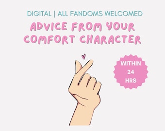May include: Pink text on a white background reads "Digital | All Fandoms Welcomed Advice From Your Comfort Character" with a pink hand making a heart sign and a pink circle with white text that reads "Within 24 Hrs".